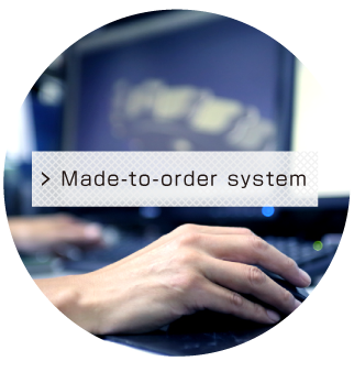 >Made-to-order system